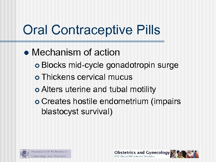 Oral Contraceptive Pills l Mechanism of action Blocks mid-cycle gonadotropin surge Thickens cervical mucus