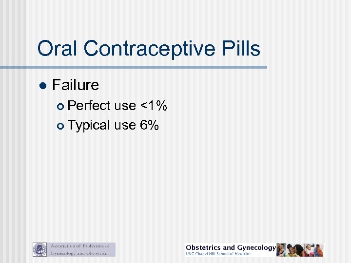 Oral Contraceptive Pills l Failure Perfect use <1% Typical use 6% 