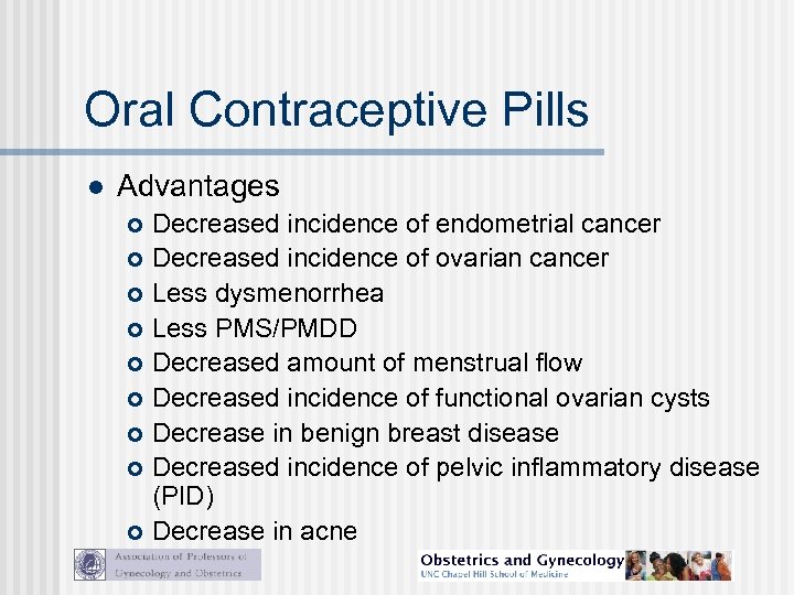 Oral Contraceptive Pills l Advantages Decreased incidence of endometrial cancer Decreased incidence of ovarian