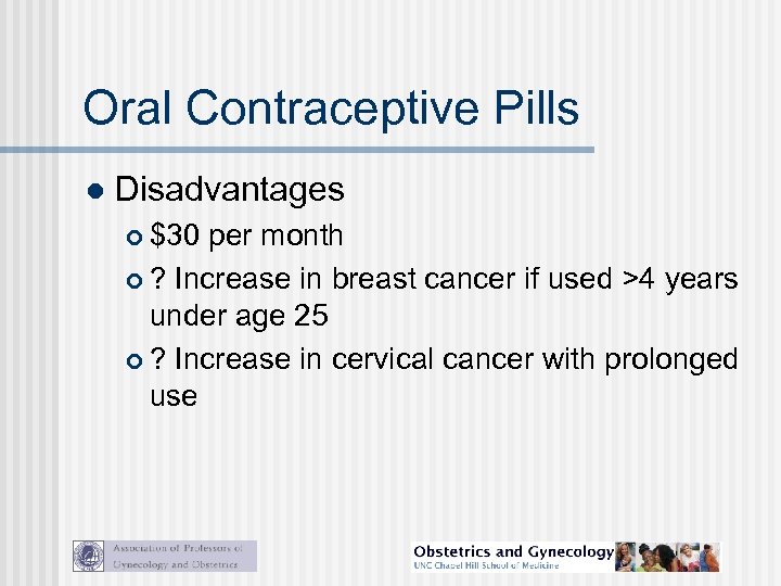 Oral Contraceptive Pills l Disadvantages $30 per month ? Increase in breast cancer if