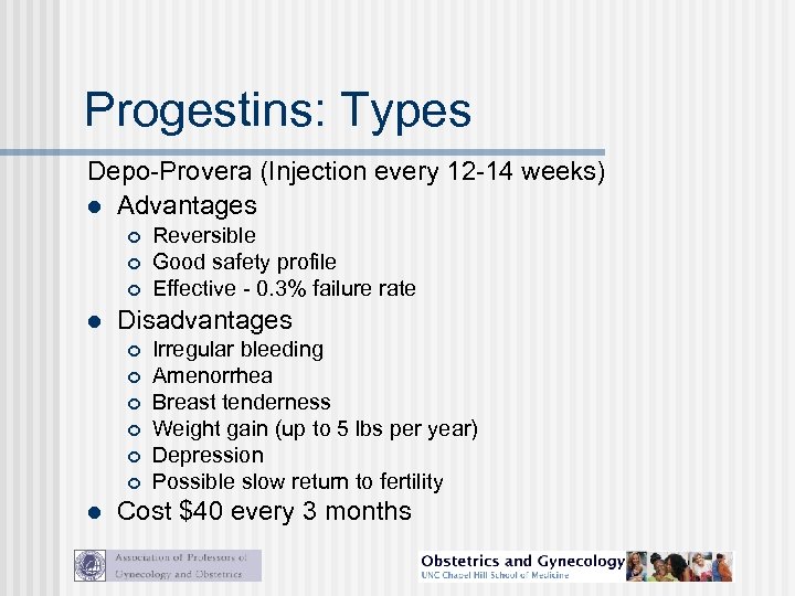 Progestins: Types Depo-Provera (Injection every 12 -14 weeks) l Advantages l Disadvantages l Reversible