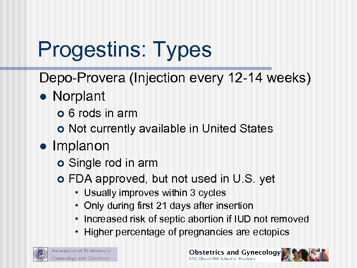 Progestins: Types Depo-Provera (Injection every 12 -14 weeks) l Norplant 6 rods in arm