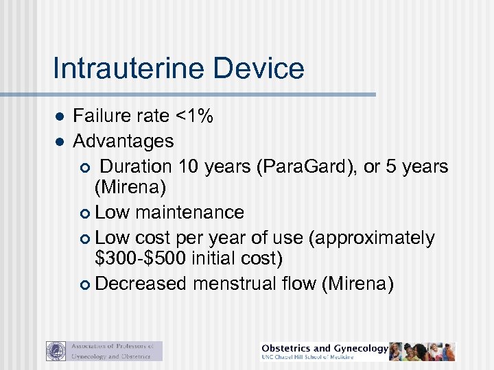 Intrauterine Device l l Failure rate <1% Advantages Duration 10 years (Para. Gard), or