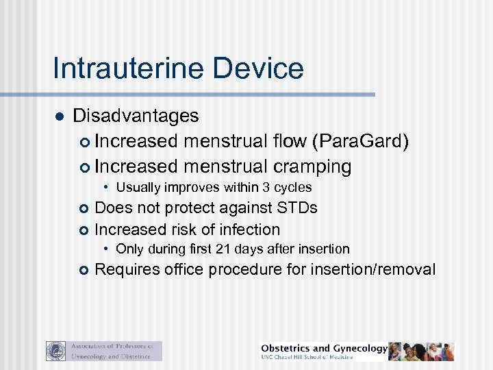 Intrauterine Device l Disadvantages Increased menstrual flow (Para. Gard) Increased menstrual cramping • Usually