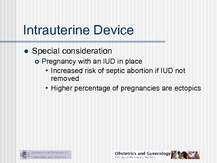 Intrauterine Device l Special consideration Pregnancy with an IUD in place • Increased risk