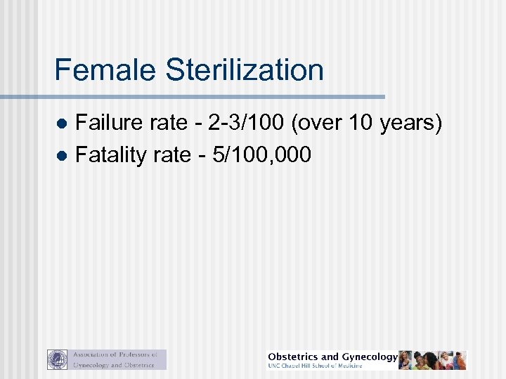 Female Sterilization Failure rate - 2 -3/100 (over 10 years) l Fatality rate -