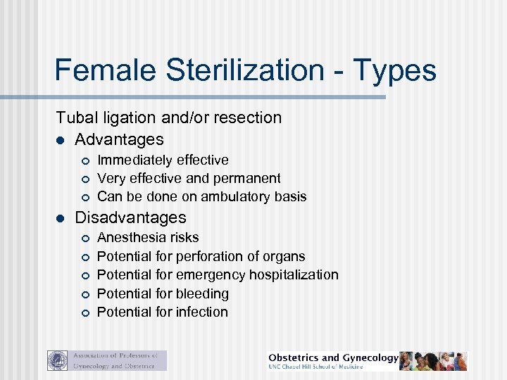 Female Sterilization - Types Tubal ligation and/or resection l Advantages l Immediately effective Very