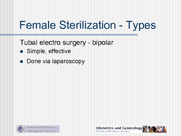 Female Sterilization - Types Tubal electro surgery - bipolar l Simple, effective l Done