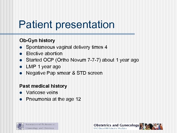 Patient presentation Ob-Gyn history l Spontaneous vaginal delivery times 4 l Elective abortion l