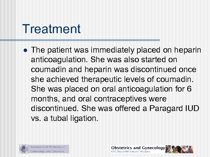 Treatment l The patient was immediately placed on heparin anticoagulation. She was also started