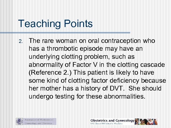 Teaching Points 2. The rare woman on oral contraception who has a thrombotic episode