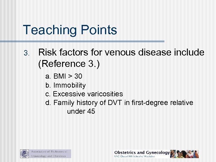 Teaching Points 3. Risk factors for venous disease include (Reference 3. ) a. BMI