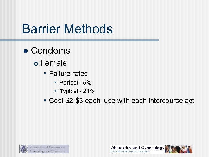 Barrier Methods l Condoms Female • Failure rates • Perfect - 5% • Typical