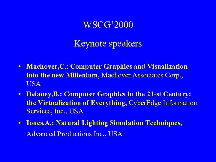 WSCG’ 2000 Keynote speakers • Machover, C. : Computer Graphics and Visualization into the