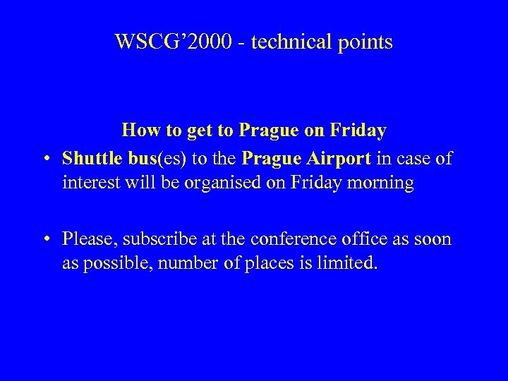 WSCG’ 2000 - technical points How to get to Prague on Friday • Shuttle