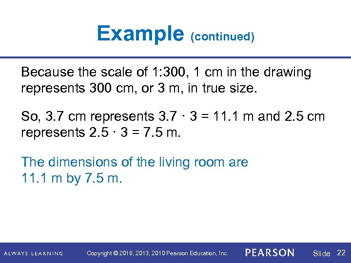 Example (continued) Because the scale of 1: 300, 1 cm in the drawing represents