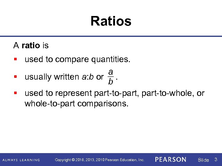 Ratios A ratio is § used to compare quantities. § usually written a: b