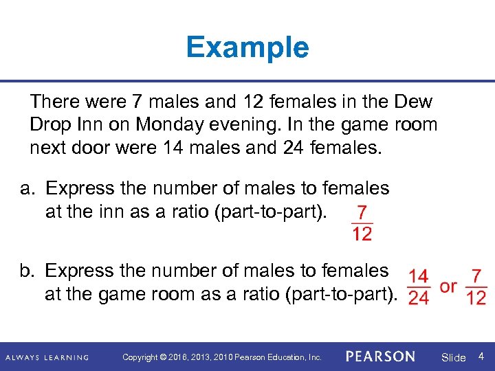 Example There were 7 males and 12 females in the Dew Drop Inn on