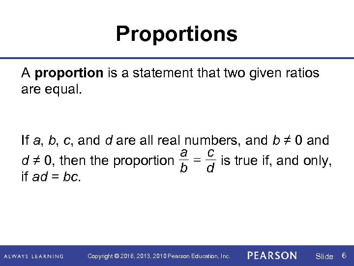 Proportions A proportion is a statement that two given ratios are equal. If a,