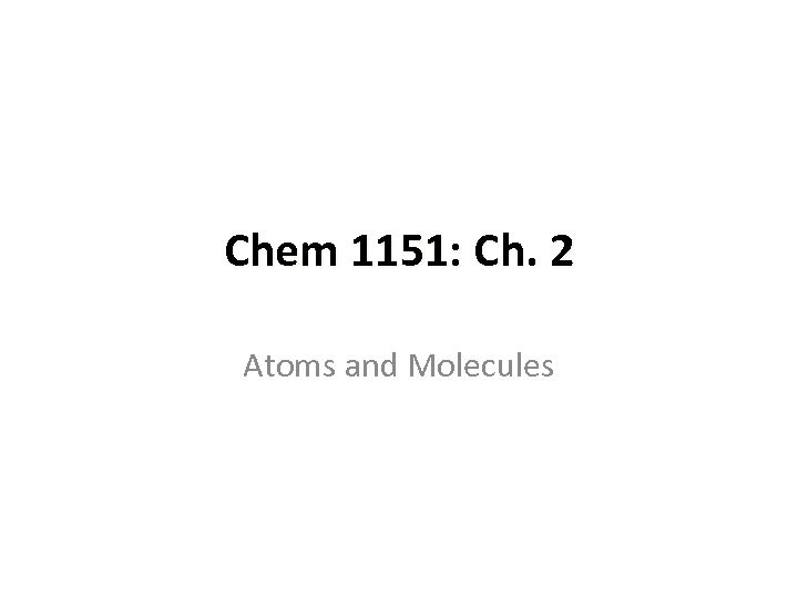 Chem 1151: Ch. 2 Atoms and Molecules 