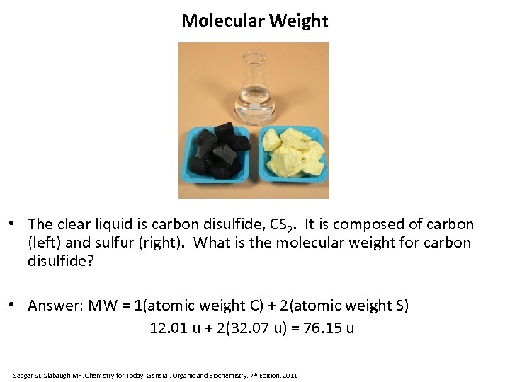 Molecular Weight • The clear liquid is carbon disulfide, CS 2. It is composed