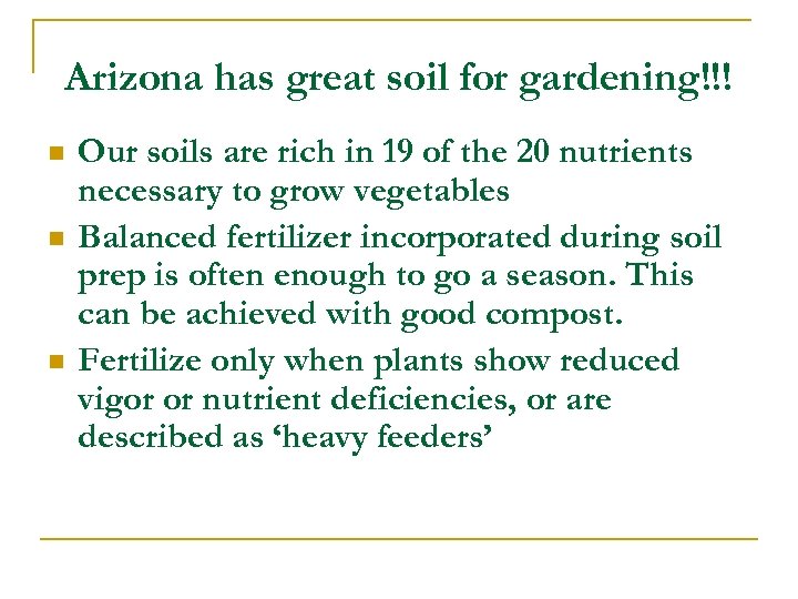 Arizona has great soil for gardening!!! n n n Our soils are rich in