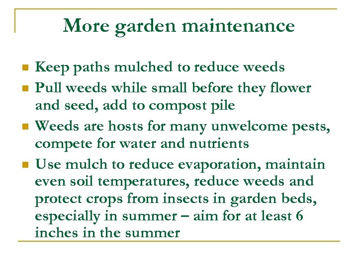 More garden maintenance n n Keep paths mulched to reduce weeds Pull weeds while