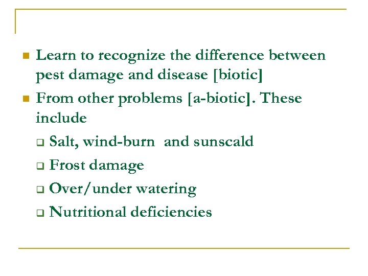 n n Learn to recognize the difference between pest damage and disease [biotic] From