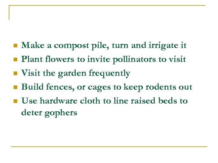 n n n Make a compost pile, turn and irrigate it Plant flowers to