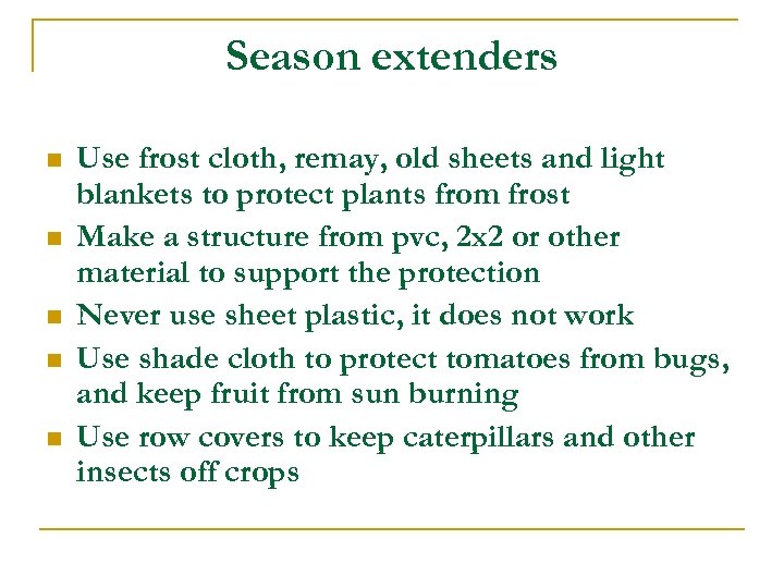 Season extenders n n n Use frost cloth, remay, old sheets and light blankets
