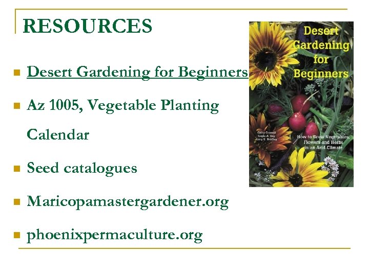 RESOURCES n Desert Gardening for Beginners n Az 1005, Vegetable Planting Calendar n Seed