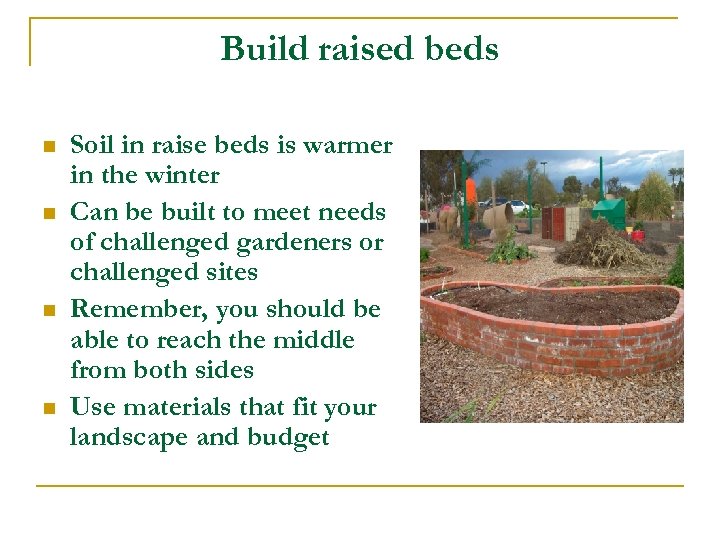 Build raised beds n n Soil in raise beds is warmer in the winter
