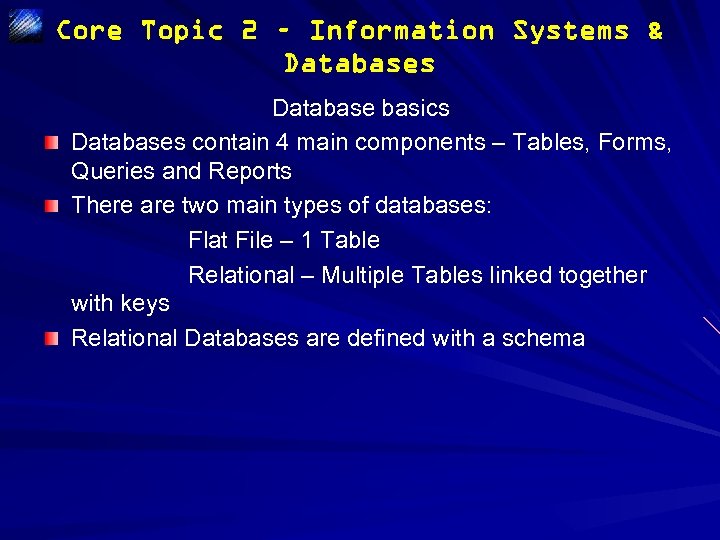 Core Topic 2 – Information Systems & Databases Database basics Databases contain 4 main