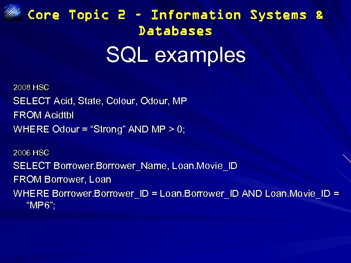 Core Topic 2 – Information Systems & Databases SQL examples 2008 HSC SELECT Acid,