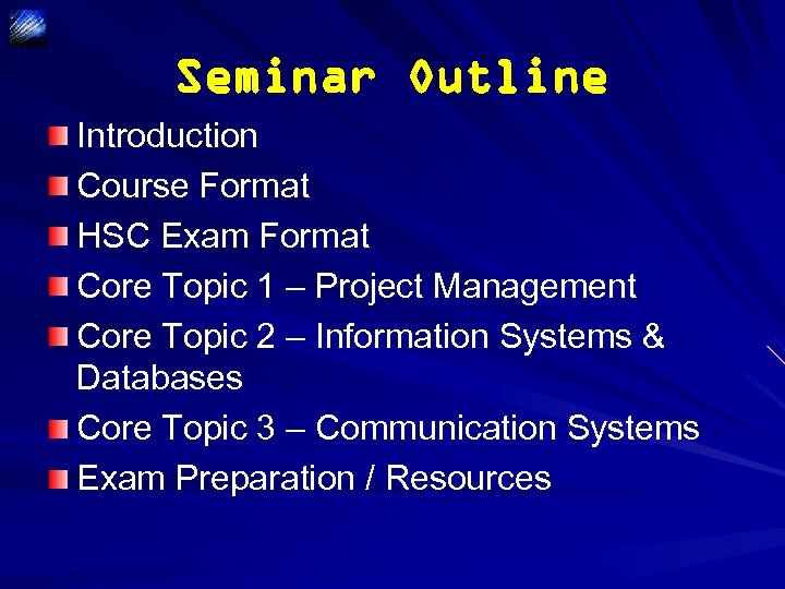 Seminar Outline Introduction Course Format HSC Exam Format Core Topic 1 – Project Management