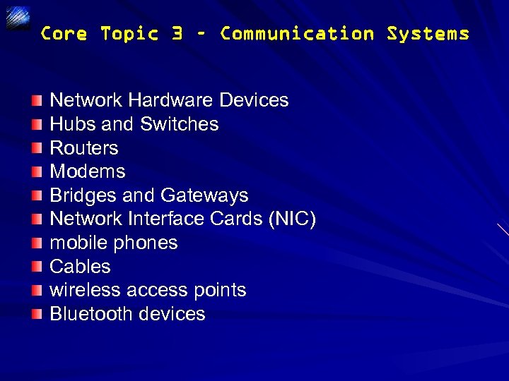 Core Topic 3 – Communication Systems Network Hardware Devices Hubs and Switches Routers Modems