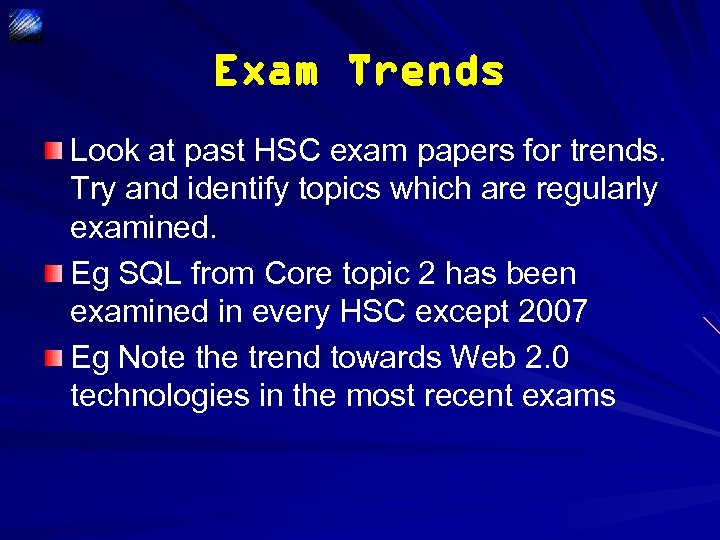 Exam Trends Look at past HSC exam papers for trends. Try and identify topics