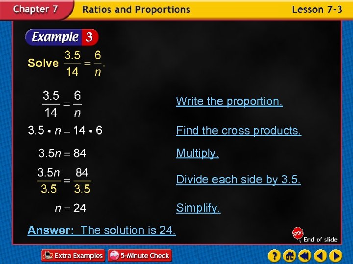 Solve Write the proportion. Find the cross products. Multiply. Divide each side by 3.