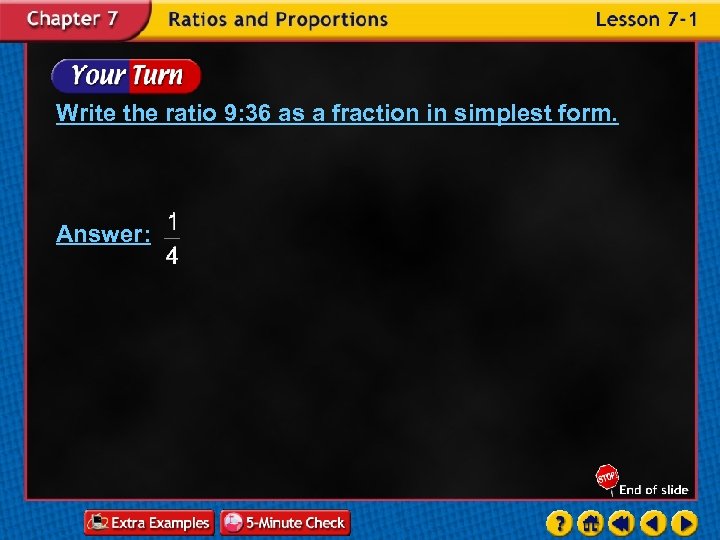 Write the ratio 9: 36 as a fraction in simplest form. Answer: 