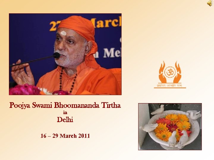 Poojya Swami Bhoomananda Tirtha in Delhi 16 – 29 March 2011 