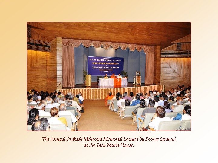 The Annual Prakash Mehrotra Memorial Lecture by Poojya Swamiji at the Teen Murti House.