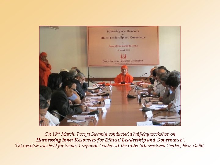 On 19 th March, Poojya Swamiji conducted a half-day workshop on ‘Harnessing Inner Resources