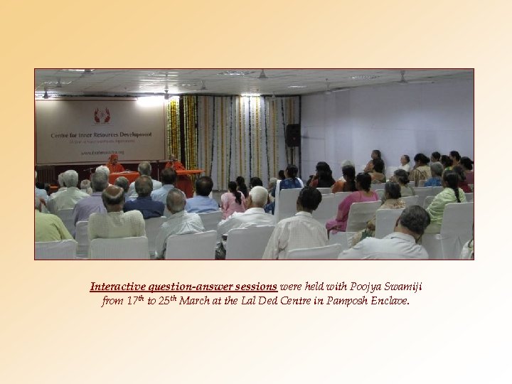Interactive question-answer sessions were held with Poojya Swamiji from 17 th to 25 th