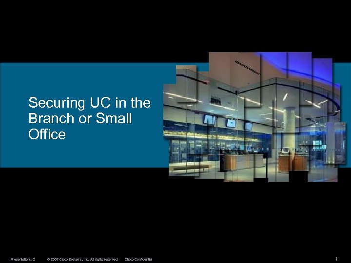 Securing UC in the Branch or Small Office Presentation_ID © 2007 Cisco Systems, Inc.