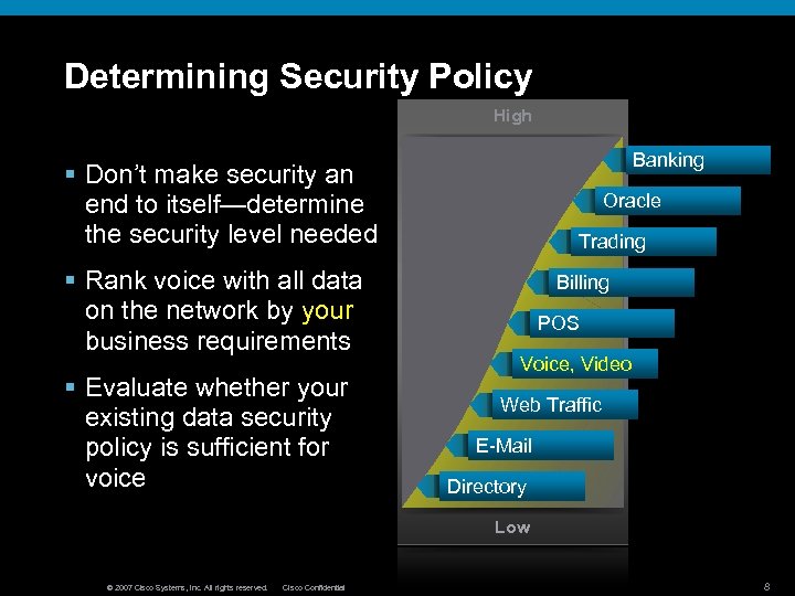 Determining Security Policy High Banking § Don’t make security an end to itself—determine the