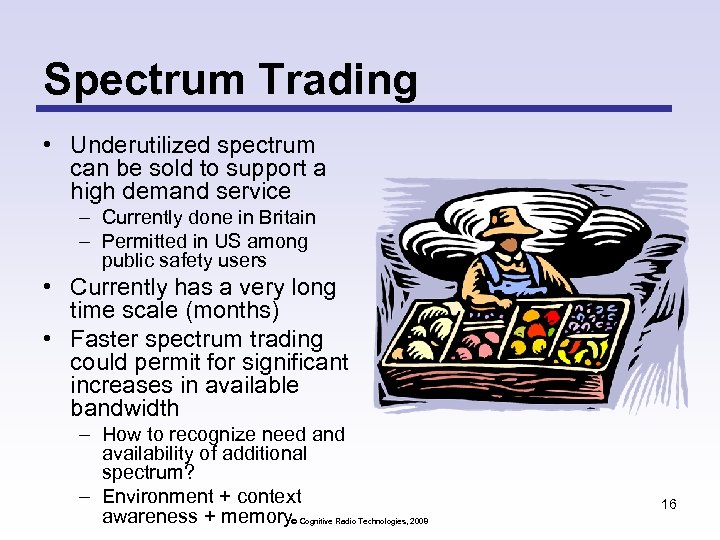 Spectrum Trading • Underutilized spectrum can be sold to support a high demand service