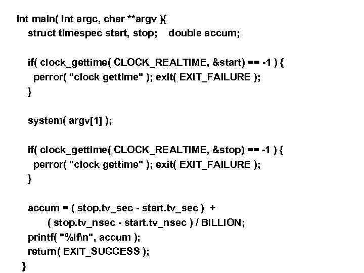 int main( int argc, char **argv ){ struct timespec start, stop; double accum; if(