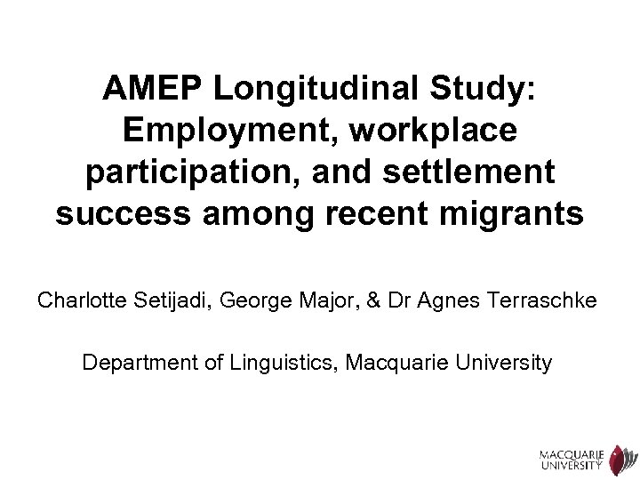 AMEP Longitudinal Study: Employment, workplace participation, and settlement success among recent migrants Charlotte Setijadi,
