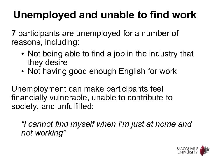 Unemployed and unable to find work 7 participants are unemployed for a number of