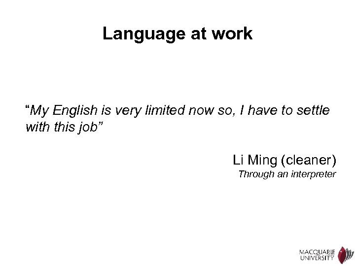 Language at work “My English is very limited now so, I have to settle